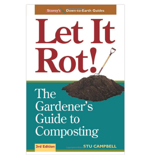 Let it Rot! The Gardener's Guide to Composting - Stu Campbell