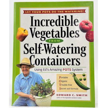 Incredible Vegetables from Self-Watering Containers - Edward C. Smith