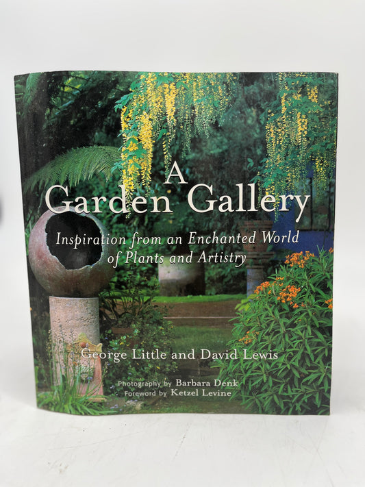 A Garden Gallery - Inspiration From An Enchanted World Of Plants and Artistry - George Little & David Lewis